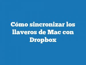Cómo sincronizar los llaveros de Mac con Dropbox