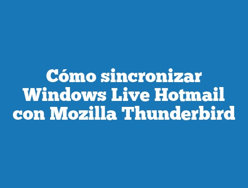Cómo sincronizar Windows Live Hotmail con Mozilla Thunderbird