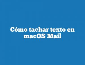 Cómo tachar texto en macOS Mail
