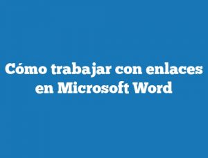 Cómo trabajar con enlaces en Microsoft Word