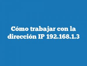 Cómo trabajar con la dirección IP 192.168.1.3