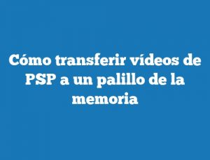 Cómo transferir vídeos de PSP a un palillo de la memoria