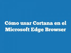 Cómo usar Cortana en el Microsoft Edge Browser