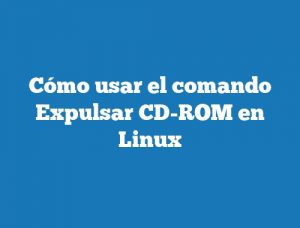 Cómo usar el comando Expulsar CD-ROM en Linux
