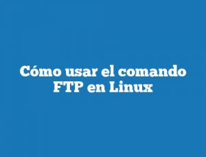 Cómo usar el comando FTP en Linux