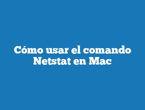 Cómo usar el comando Netstat en Mac