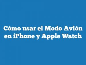 Cómo usar el Modo Avión en iPhone y Apple Watch