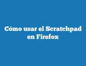 Cómo usar el Scratchpad en Firefox