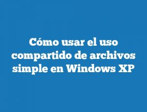 Cómo usar el uso compartido de archivos simple en Windows XP