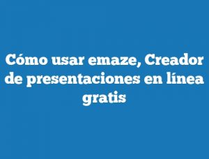 Cómo usar emaze, Creador de presentaciones en línea gratis