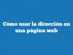 Cómo usar la dirección en una página web