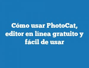 Cómo usar PhotoCat, editor en línea gratuito y fácil de usar