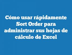 Cómo usar rápidamente Sort Order para administrar sus hojas de cálculo de Excel
