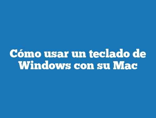 Cómo usar un teclado de Windows con su Mac