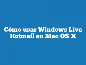 Cómo usar Windows Live Hotmail en Mac OS X