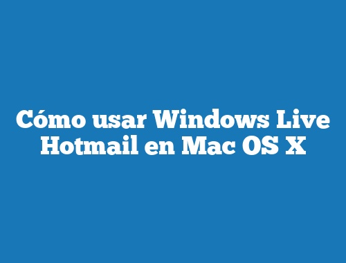 Cómo usar Windows Live Hotmail en Mac OS X