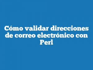 Cómo validar direcciones de correo electrónico con Perl