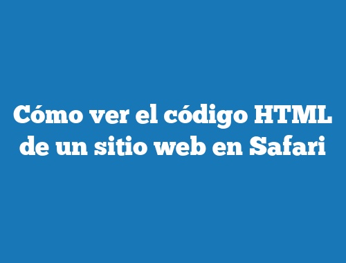 Cómo ver el código HTML de un sitio web en Safari