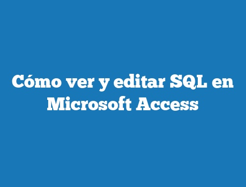Cómo ver y editar SQL en Microsoft Access