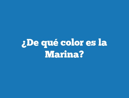 ¿De qué color es la Marina?