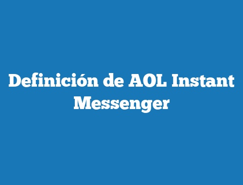 Definición de AOL Instant Messenger