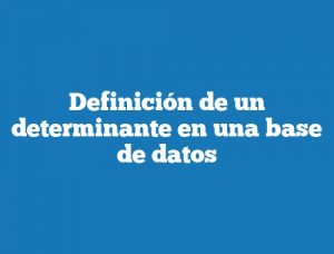 Definición de un determinante en una base de datos
