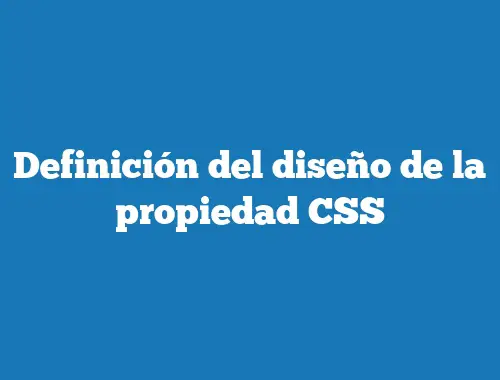 Definición del diseño de la propiedad CSS