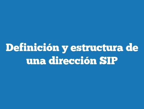 Definición y estructura de una dirección SIP