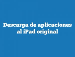 Descarga de aplicaciones al iPad original