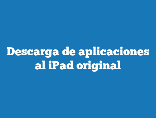 Descarga de aplicaciones al iPad original