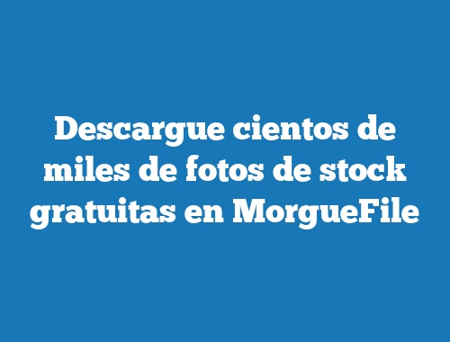 Descargue cientos de miles de fotos de stock gratuitas en MorgueFile