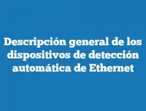 Descripción general de los dispositivos de detección automática de Ethernet