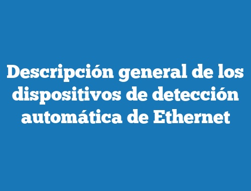 Descripción general de los dispositivos de detección automática de Ethernet