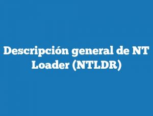 Descripción general de NT Loader (NTLDR)