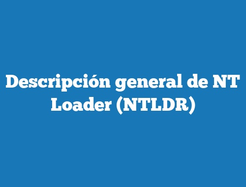 Descripción general de NT Loader (NTLDR)