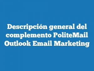 Descripción general del complemento PoliteMail Outlook Email Marketing