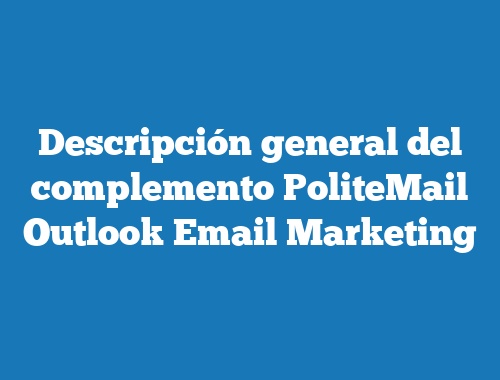 Descripción general del complemento PoliteMail Outlook Email Marketing