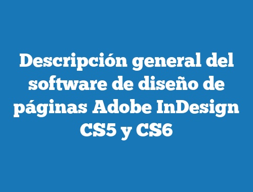 Descripción general del software de diseño de páginas Adobe InDesign CS5 y CS6