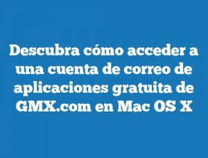 Descubra cómo acceder a una cuenta de correo de aplicaciones gratuita de GMX.com en Mac OS X