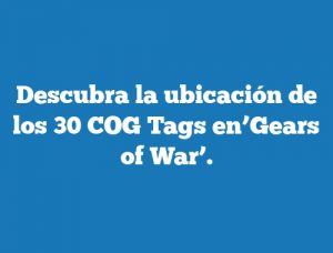 Descubra la ubicación de los 30 COG Tags en’Gears of War’.