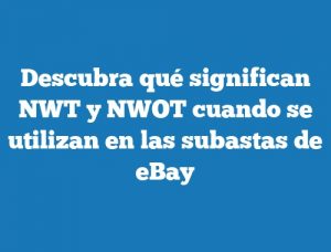 Descubra qué significan NWT y NWOT cuando se utilizan en las subastas de eBay