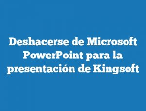 Deshacerse de Microsoft PowerPoint para la presentación de Kingsoft