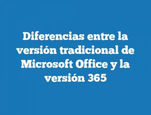 Diferencias entre la versión tradicional de Microsoft Office y la versión 365