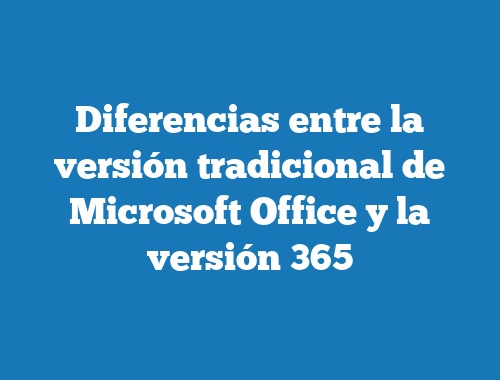 Diferencias entre la versión tradicional de Microsoft Office y la versión 365