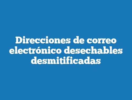 Direcciones de correo electrónico desechables desmitificadas