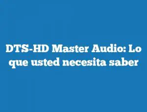 DTS-HD Master Audio: Lo que usted necesita saber