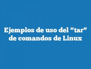 Ejemplos de uso del “tar” de comandos de Linux