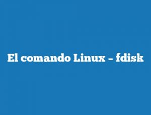 El comando Linux – fdisk