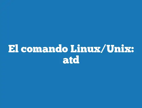 El comando Linux/Unix: atd
