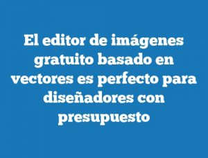 El editor de imágenes gratuito basado en vectores es perfecto para diseñadores con presupuesto